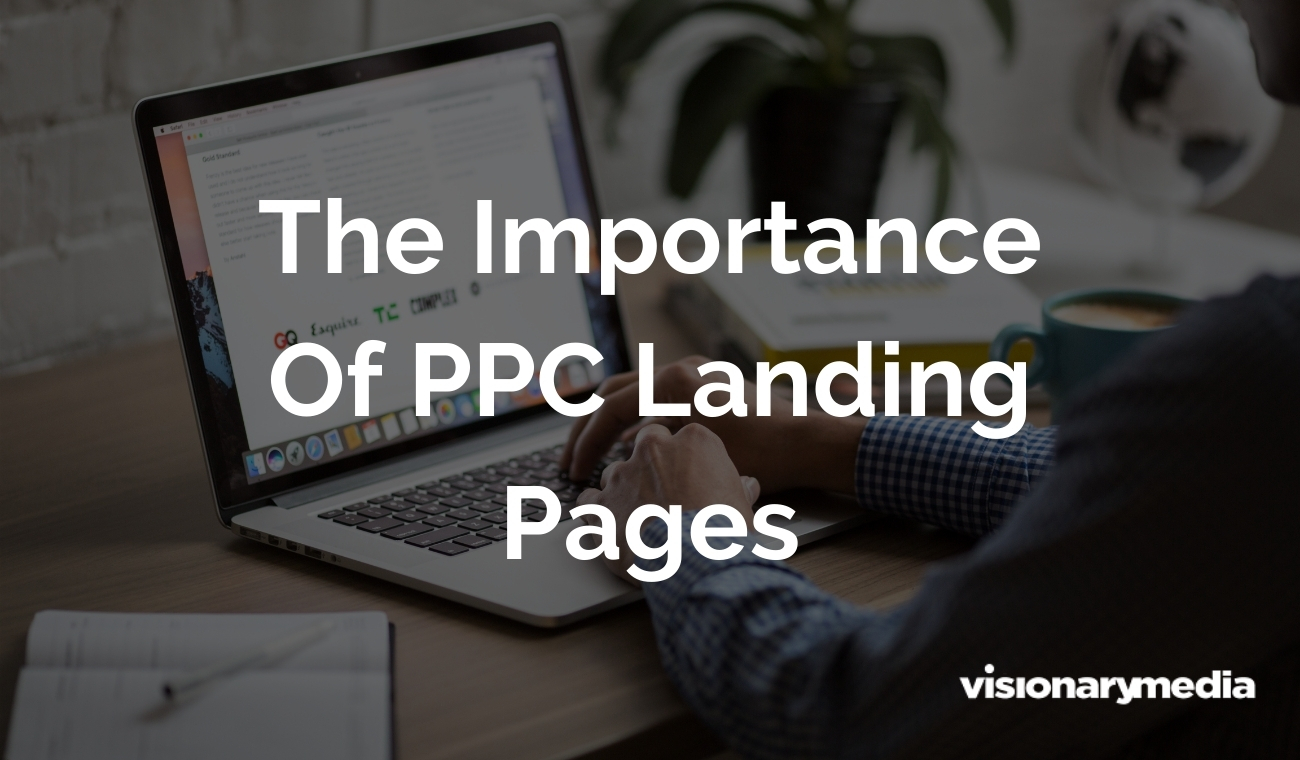 The Importance Of PPC Landing Pages For Your Business